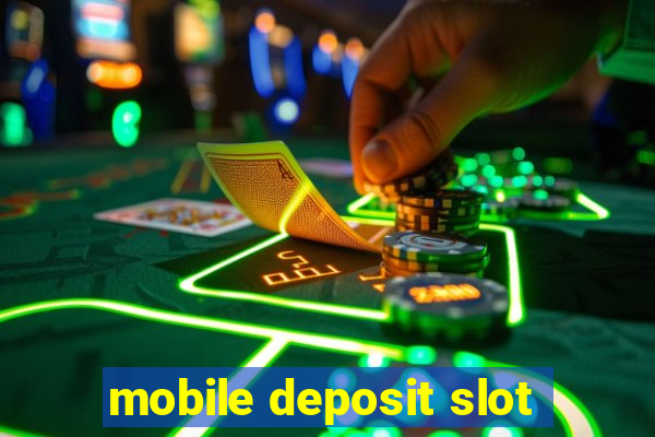 mobile deposit slot