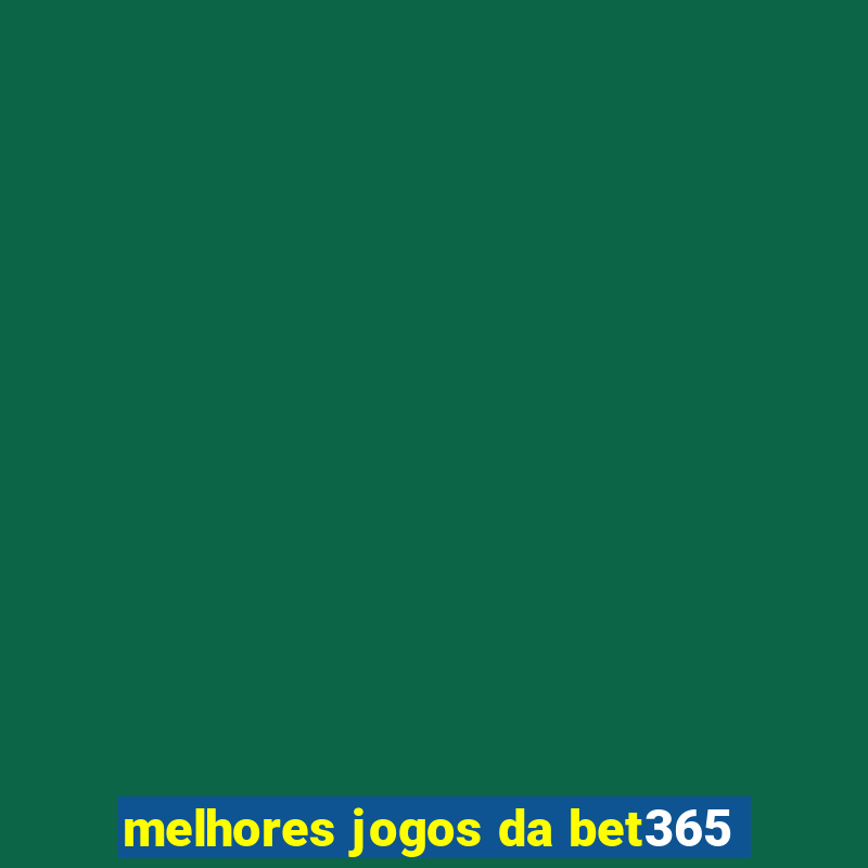 melhores jogos da bet365