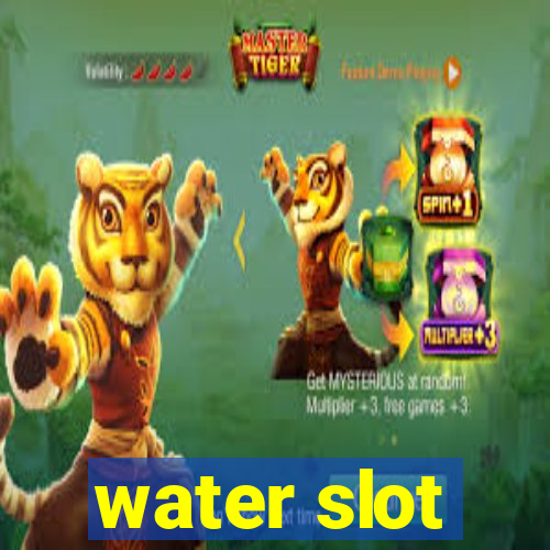 water slot