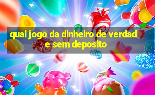 qual jogo da dinheiro de verdade sem deposito