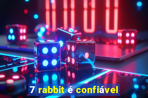 7 rabbit é confiável