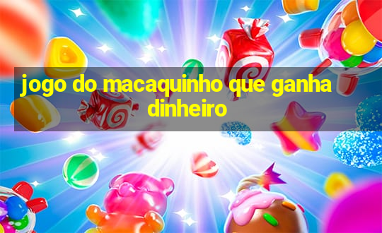 jogo do macaquinho que ganha dinheiro