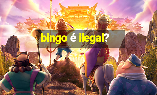 bingo é ilegal?