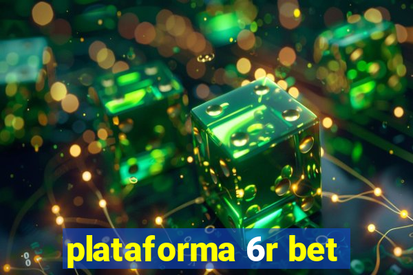 plataforma 6r bet