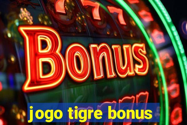 jogo tigre bonus