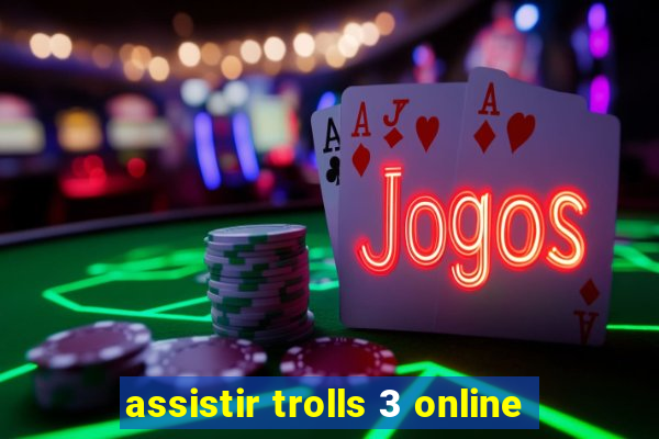 assistir trolls 3 online