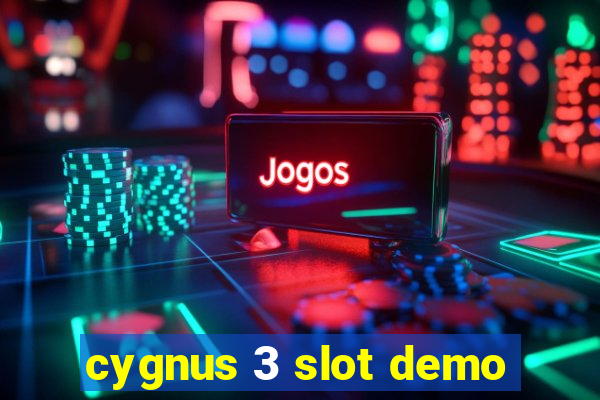 cygnus 3 slot demo