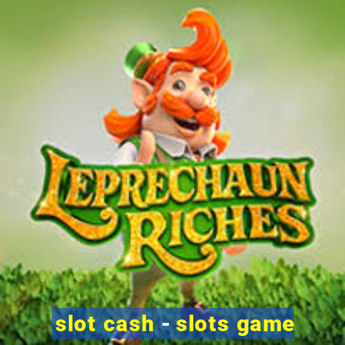 slot cash - slots game