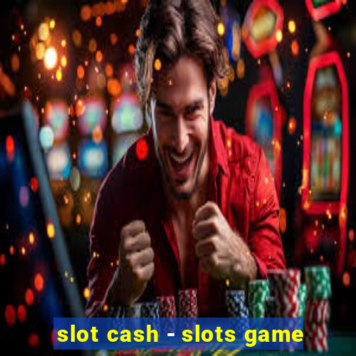 slot cash - slots game