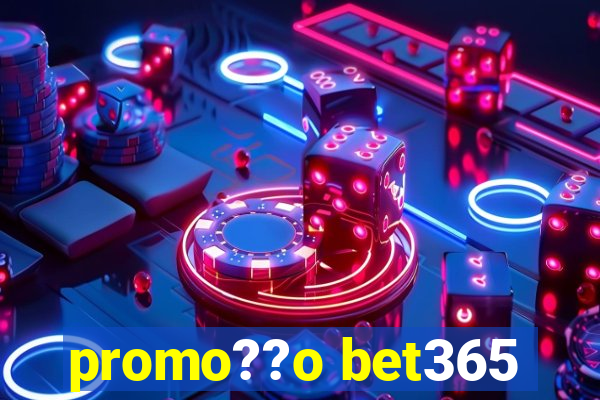 promo??o bet365