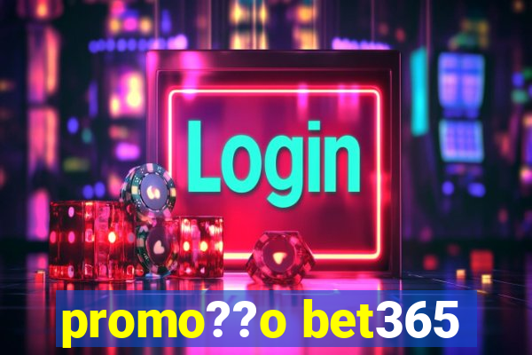 promo??o bet365