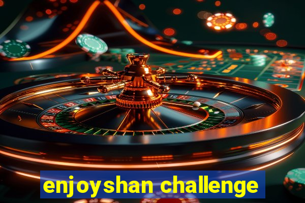 enjoyshan challenge