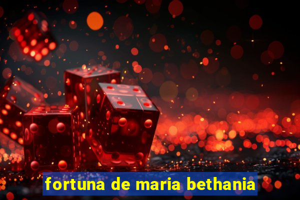 fortuna de maria bethania