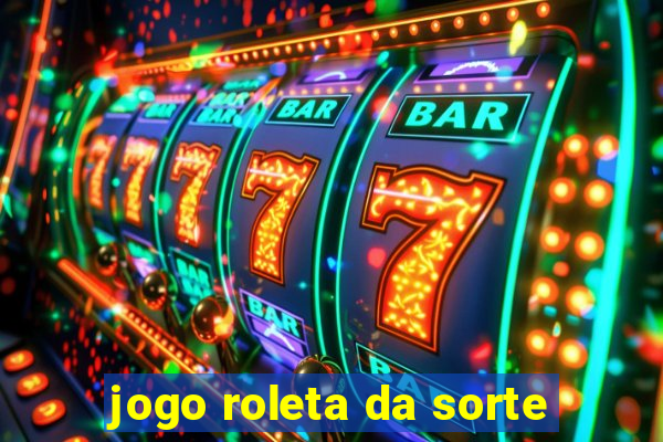 jogo roleta da sorte