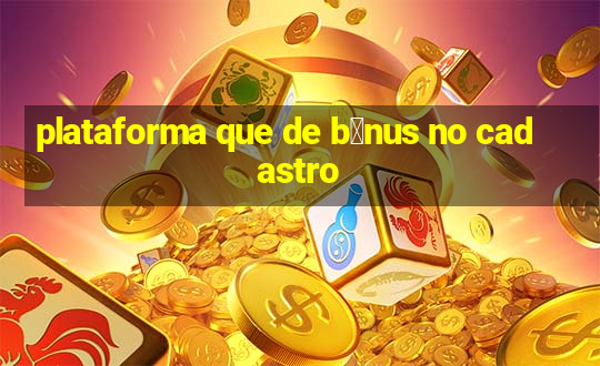 plataforma que de b么nus no cadastro