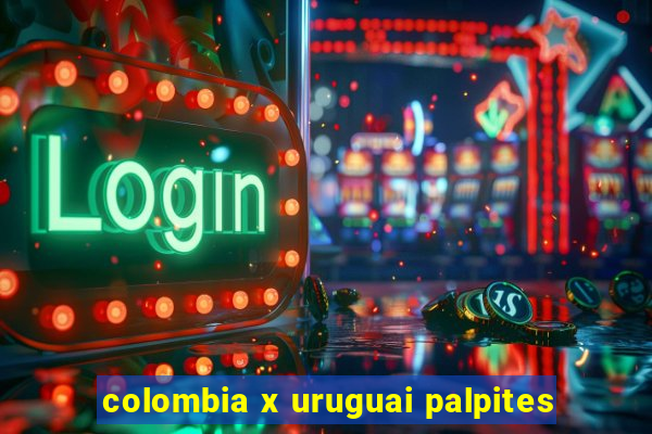 colombia x uruguai palpites