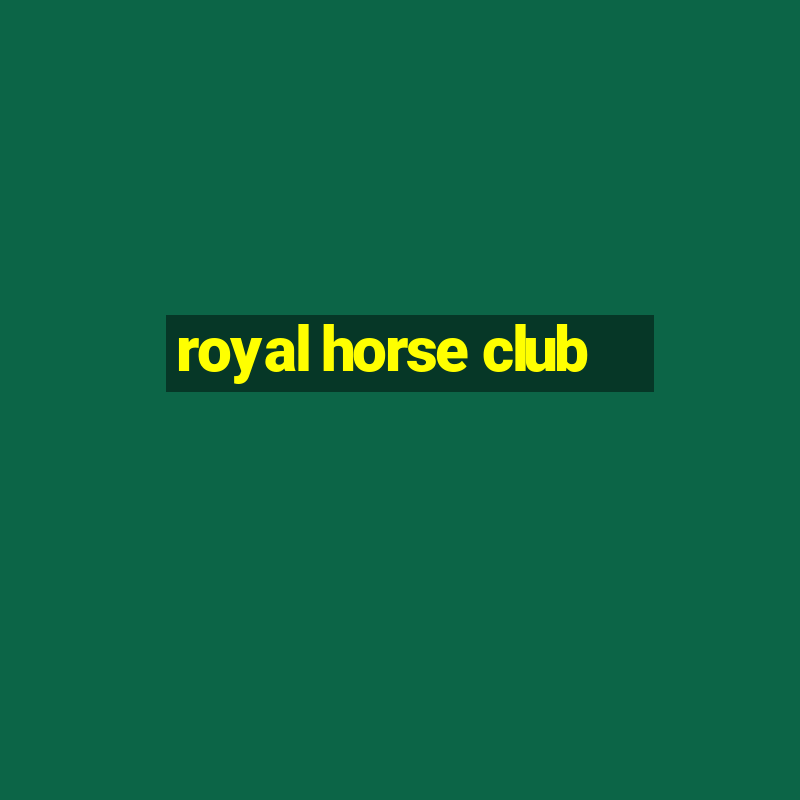 royal horse club