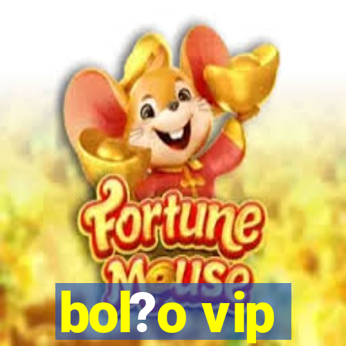 bol?o vip