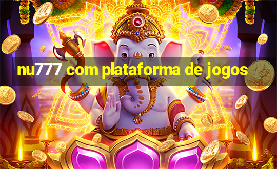 nu777 com plataforma de jogos