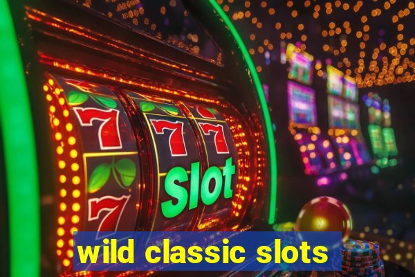 wild classic slots