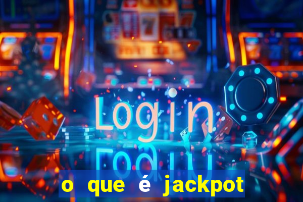 o que é jackpot no jogo