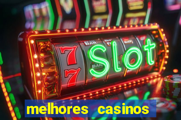 melhores casinos online com b么nus de registo