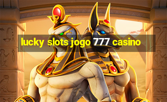 lucky slots jogo 777 casino