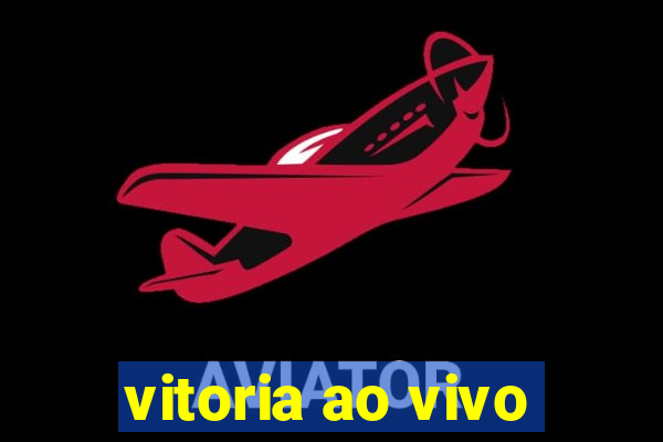 vitoria ao vivo