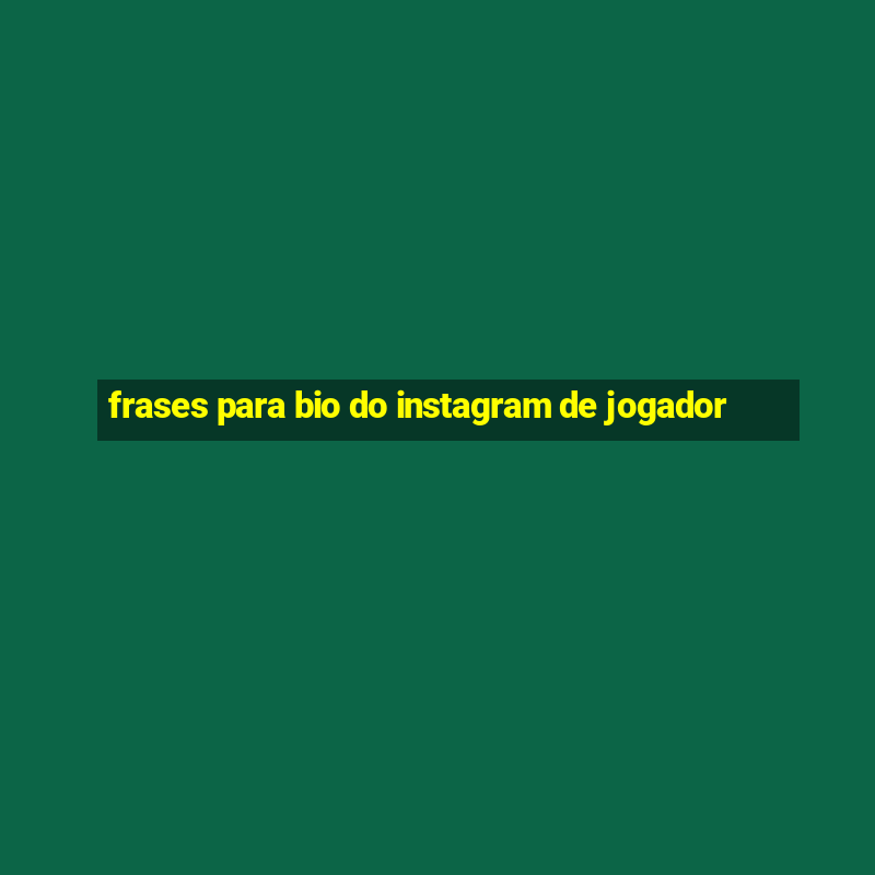 frases para bio do instagram de jogador