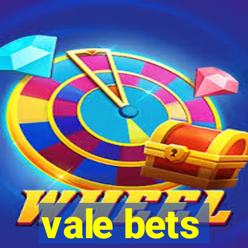 vale bets