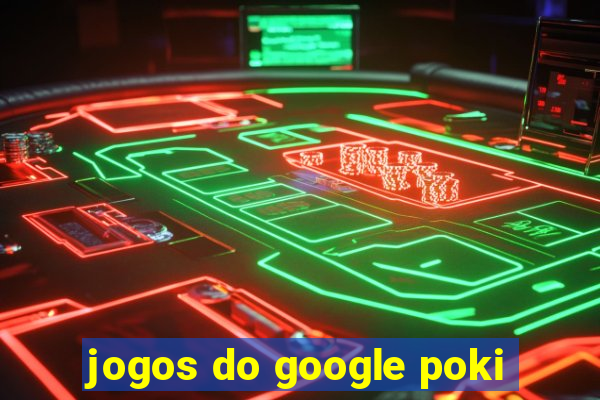 jogos do google poki