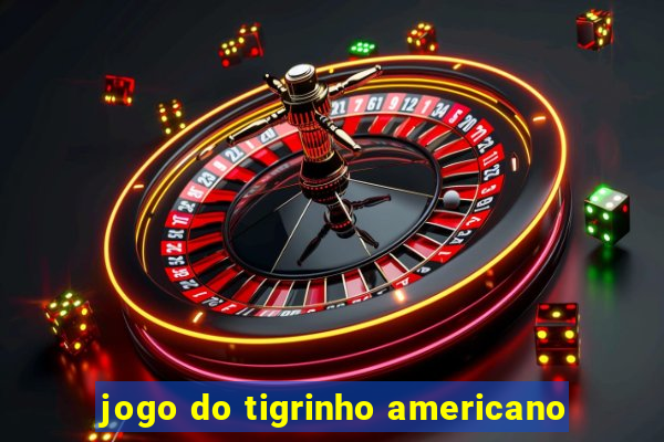 jogo do tigrinho americano