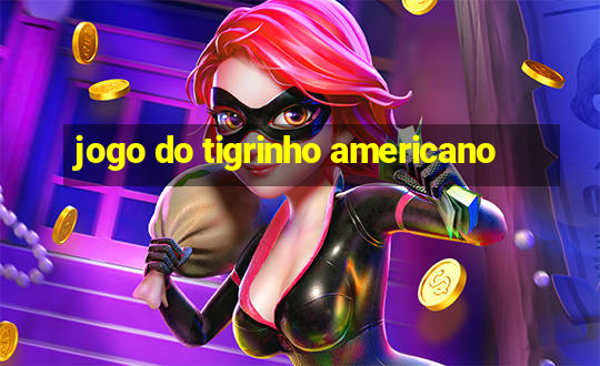 jogo do tigrinho americano