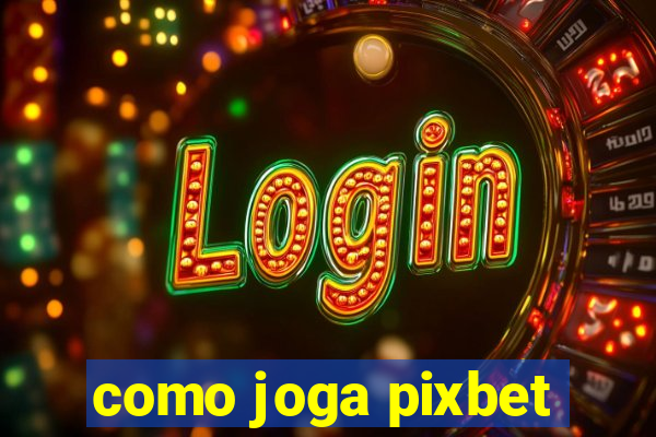 como joga pixbet