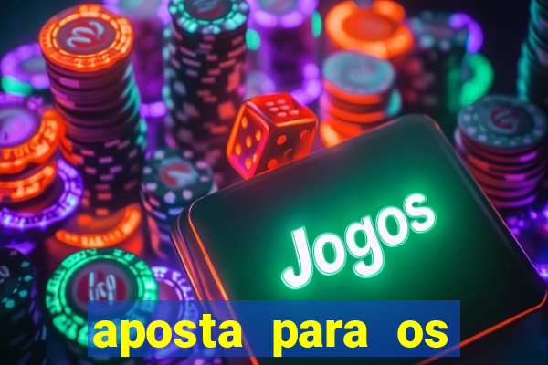 aposta para os jogos de hoje