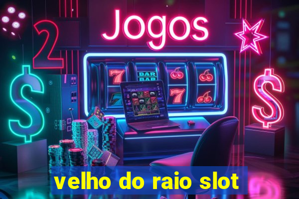 velho do raio slot