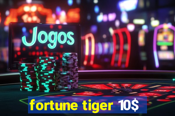 fortune tiger 10$