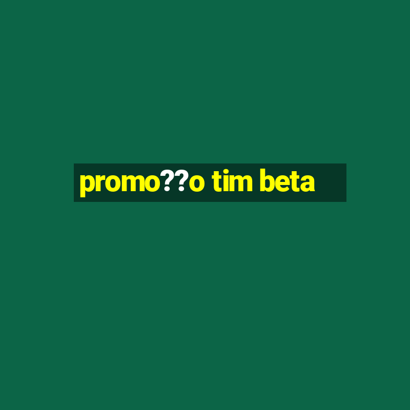 promo??o tim beta