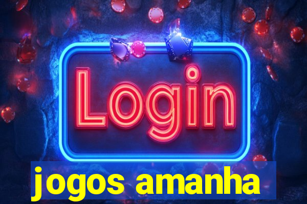 jogos amanha