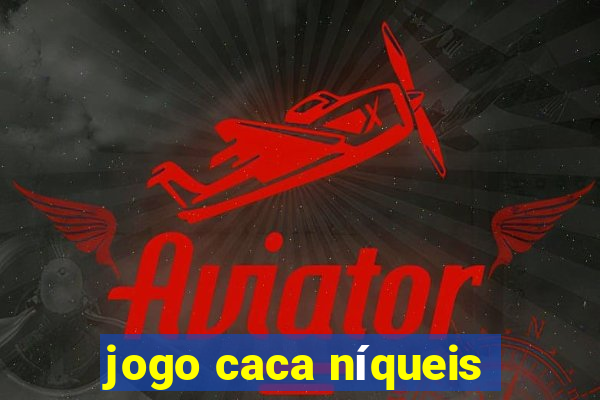 jogo caca níqueis