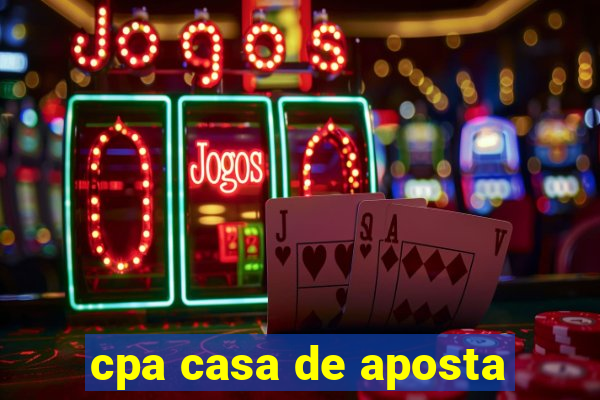 cpa casa de aposta