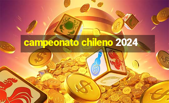 campeonato chileno 2024