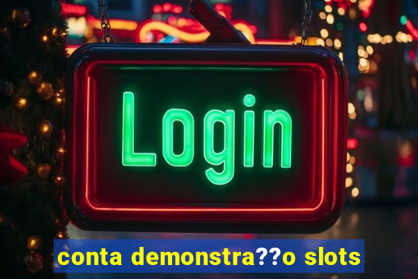 conta demonstra??o slots