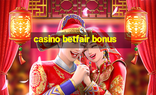 casino betfair bonus