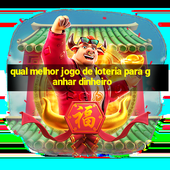 qual melhor jogo de loteria para ganhar dinheiro