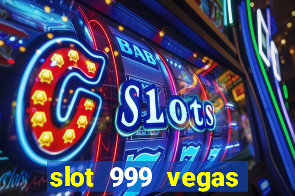 slot 999 vegas game ll