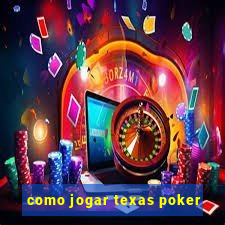 como jogar texas poker