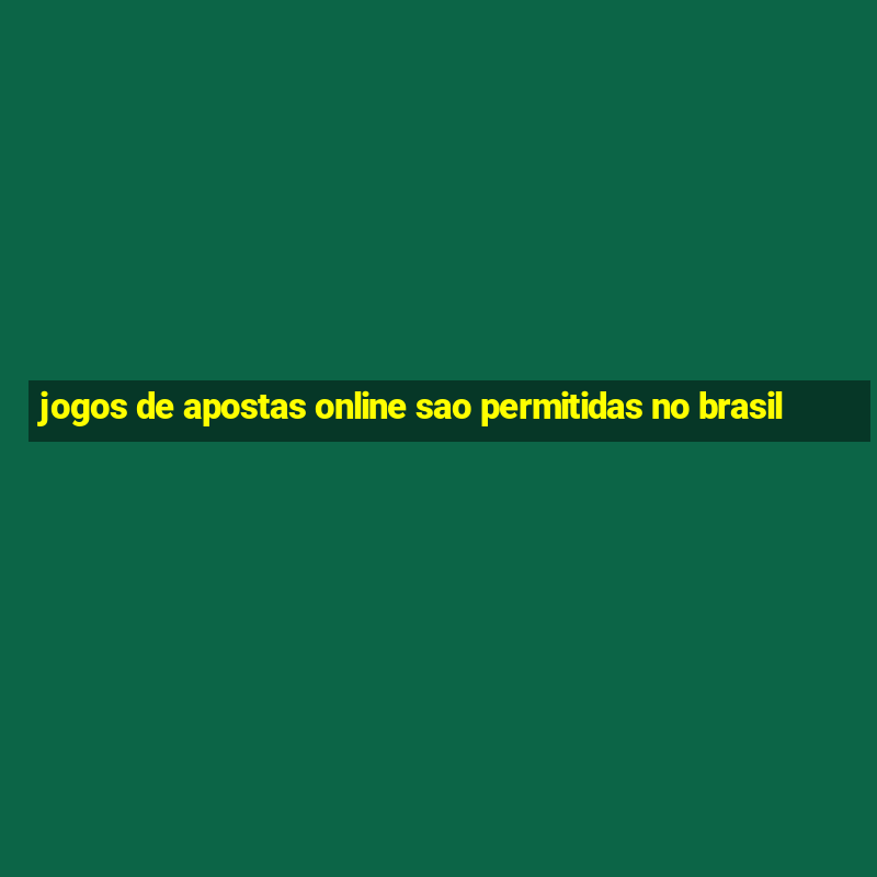 jogos de apostas online sao permitidas no brasil