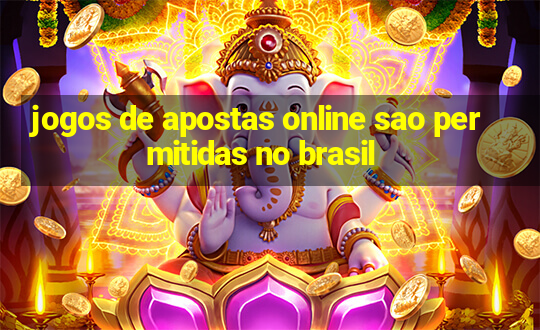 jogos de apostas online sao permitidas no brasil