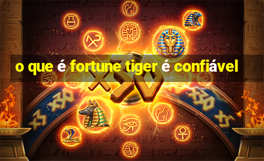 o que é fortune tiger é confiável